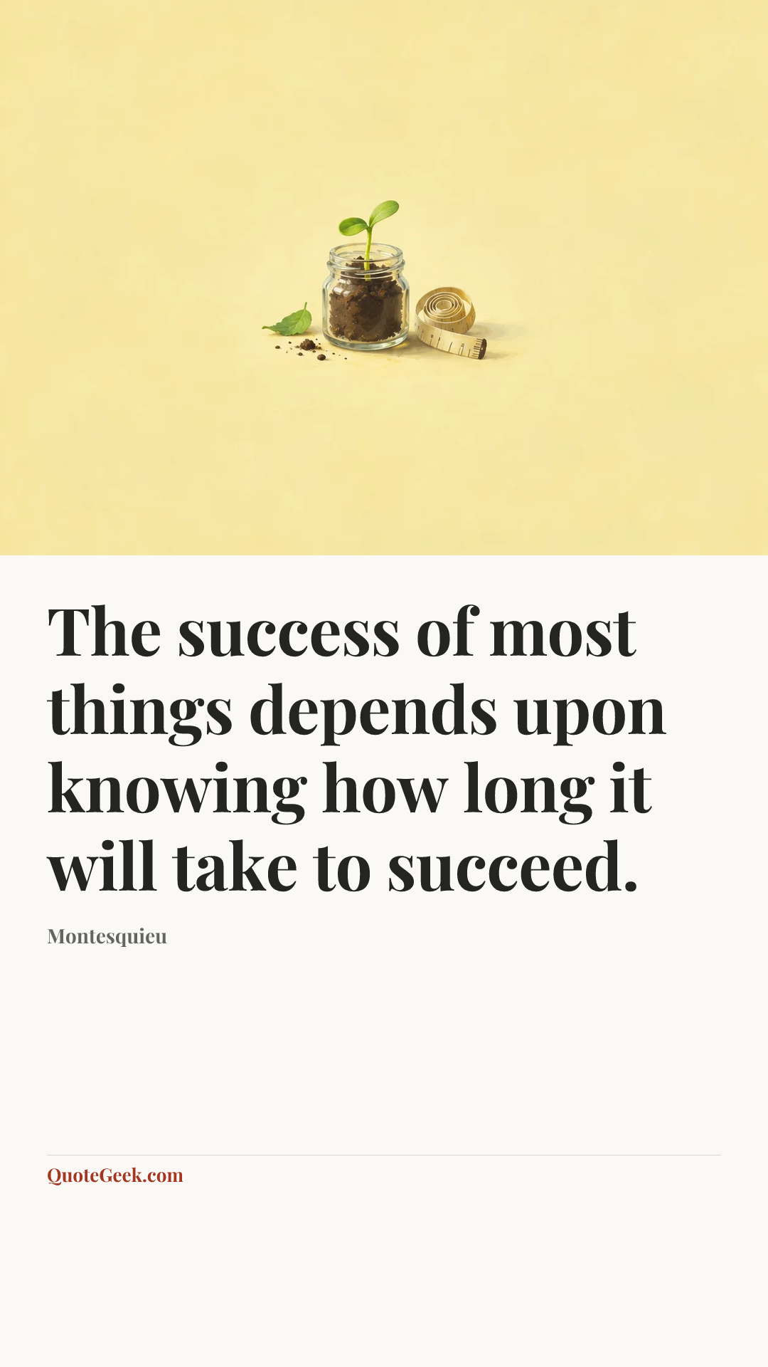 “The success of most things depends upon knowing how long it will take to succeed.” — Montesquieu. Illustrated QuoteGeek card.