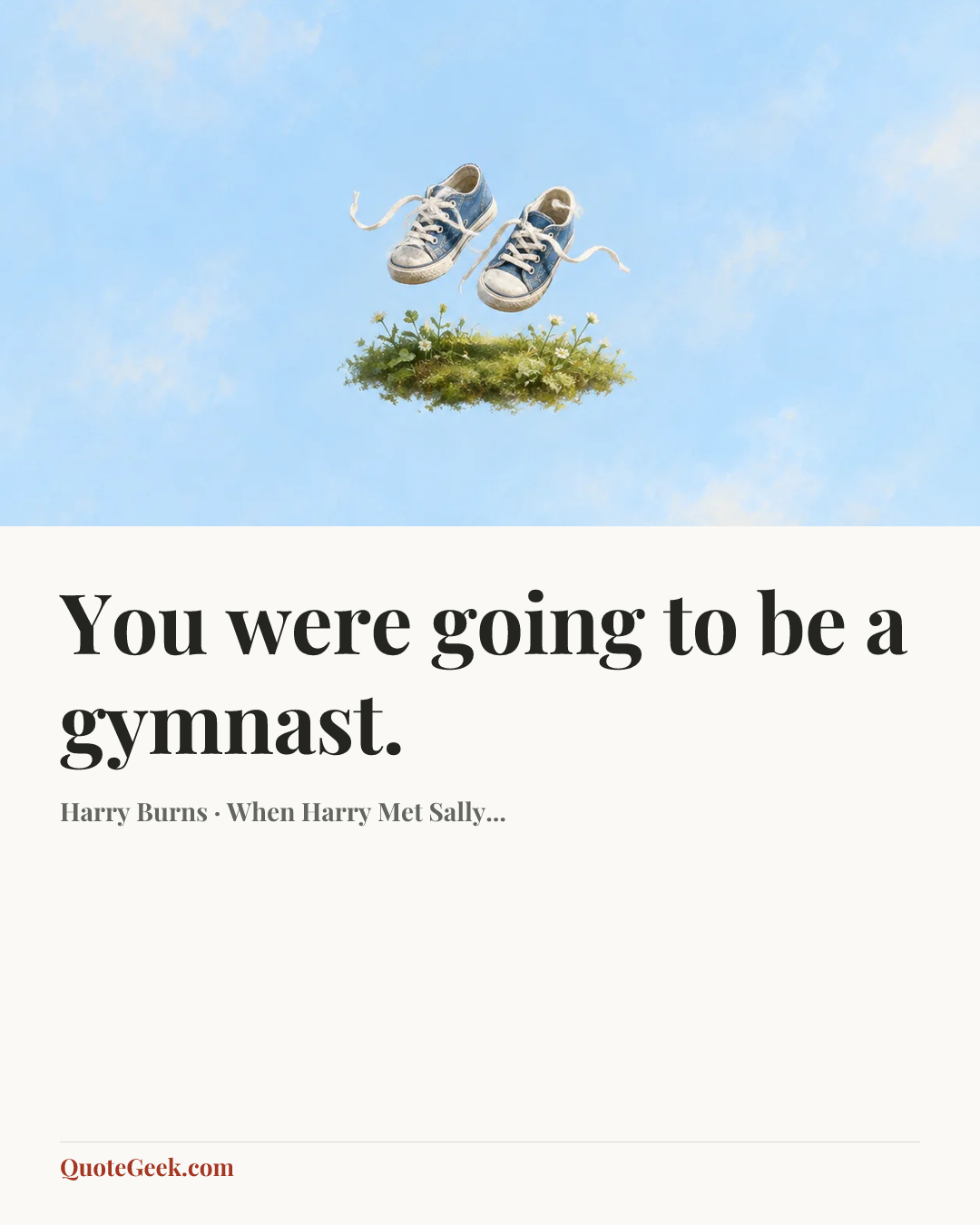 “You were going to be a gymnast.” — Harry Burns · When Harry Met Sally.... Illustrated QuoteGeek card.