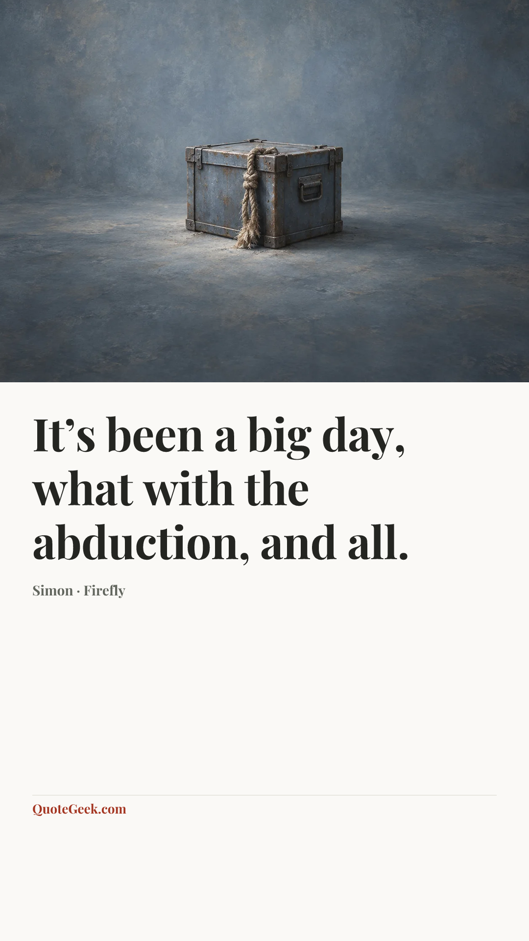 “It’s been a big day, what with the abduction, and all.” — Simon · Firefly. Illustrated QuoteGeek card.