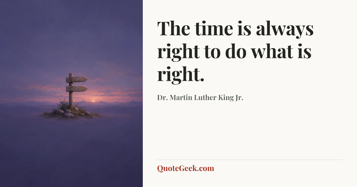 “The time is always right to do what is right.” — Dr. Martin Luther King Jr.. Illustrated QuoteGeek card.