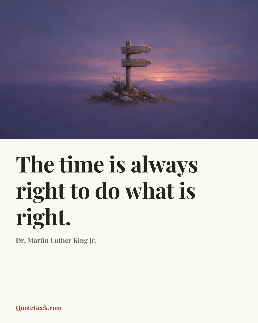“The time is always right to do what is right.” — Dr. Martin Luther King Jr.. Illustrated QuoteGeek card.