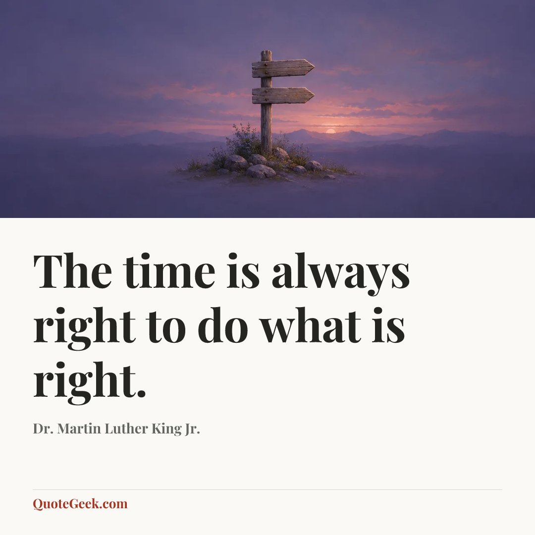 “The time is always right to do what is right.” — Dr. Martin Luther King Jr.. Illustrated QuoteGeek card.