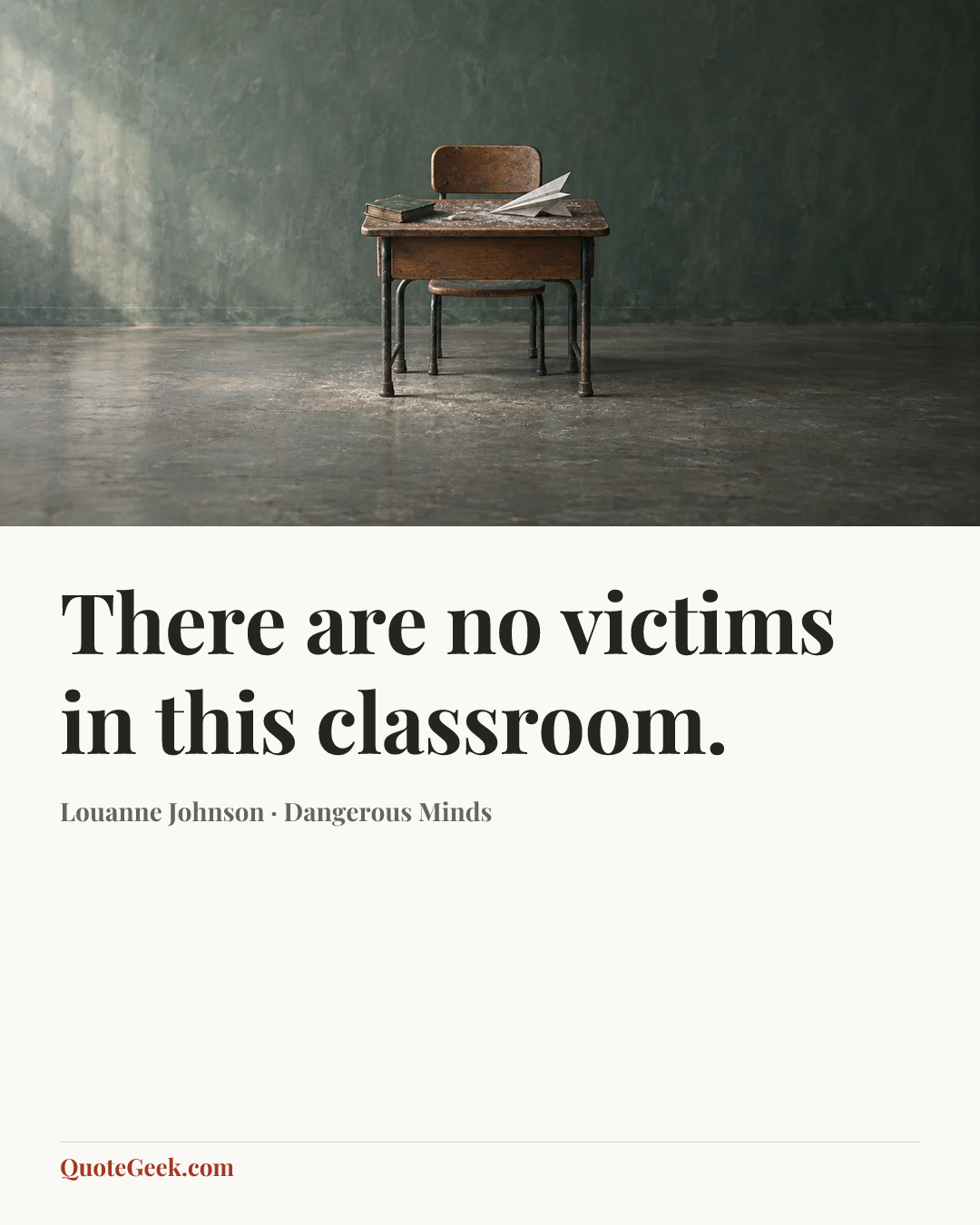 “There are no victims in this classroom.” — Louanne Johnson · Dangerous Minds. Illustrated QuoteGeek card.