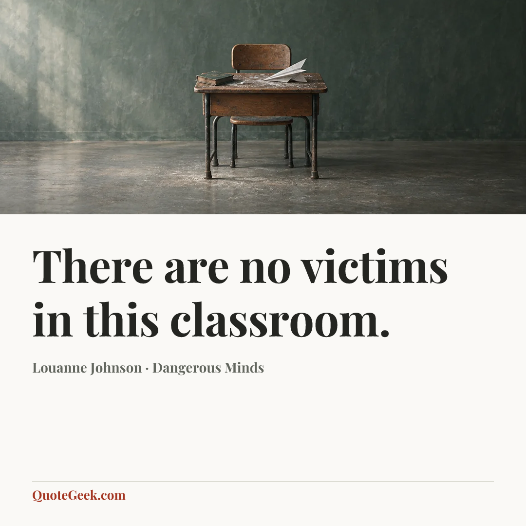 “There are no victims in this classroom.” — Louanne Johnson · Dangerous Minds. Illustrated QuoteGeek card.