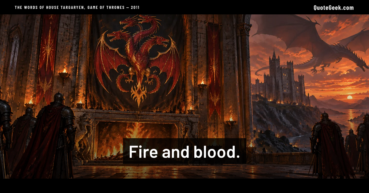 “Fire and blood.” — The words of House Targaryen, Game of Thrones · Game of Thrones. Illustrated QuoteGeek card.