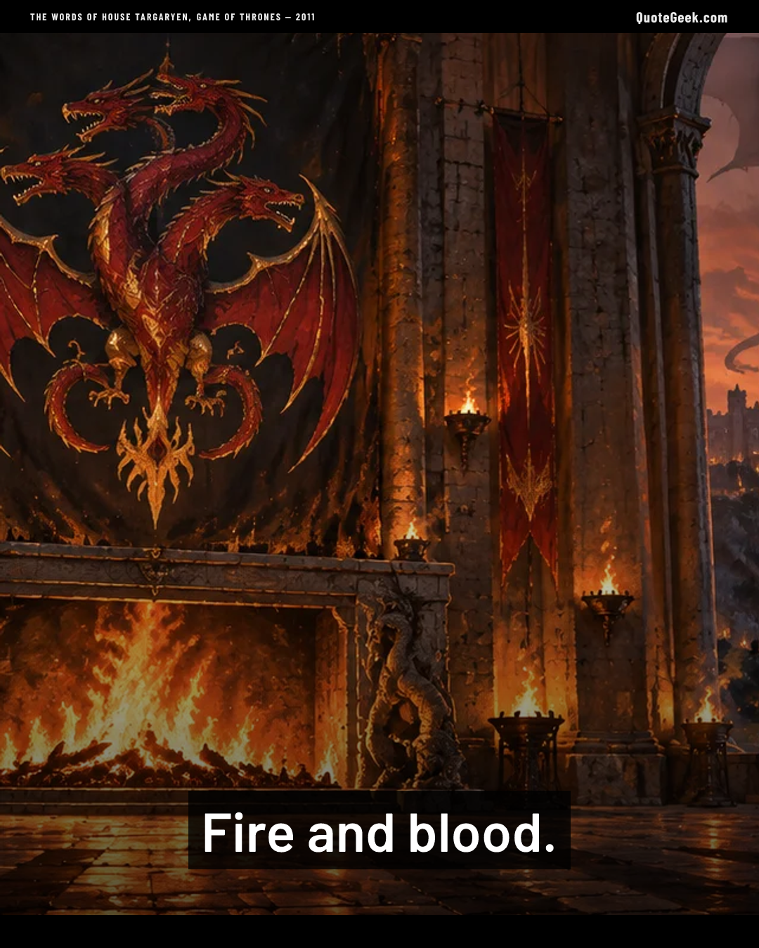 “Fire and blood.” — The words of House Targaryen, Game of Thrones · Game of Thrones. Illustrated QuoteGeek card.