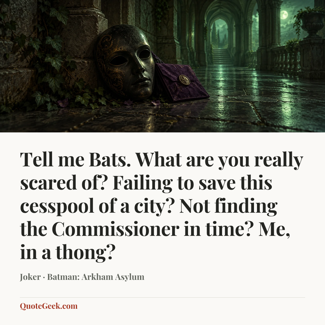 “Tell me Bats. What are you really scared of? Failing to save this cesspool of a city? Not finding the Commissioner in time? Me, in a thong?” — Joker · Batman: Arkham Asylum. Illustrated QuoteGeek card.