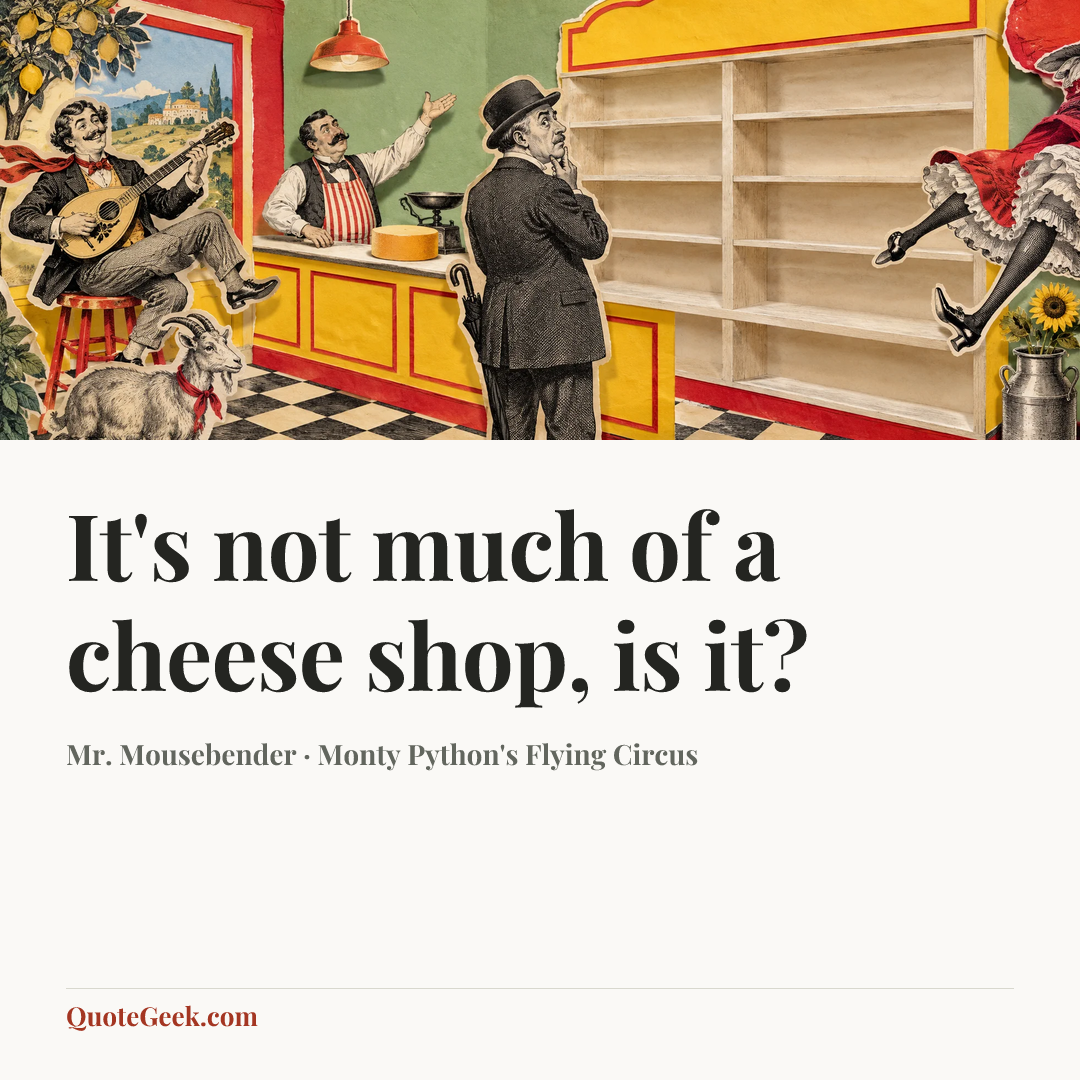 “It's not much of a cheese shop, is it?” — Mr. Mousebender · Monty Python's Flying Circus. Illustrated QuoteGeek card.