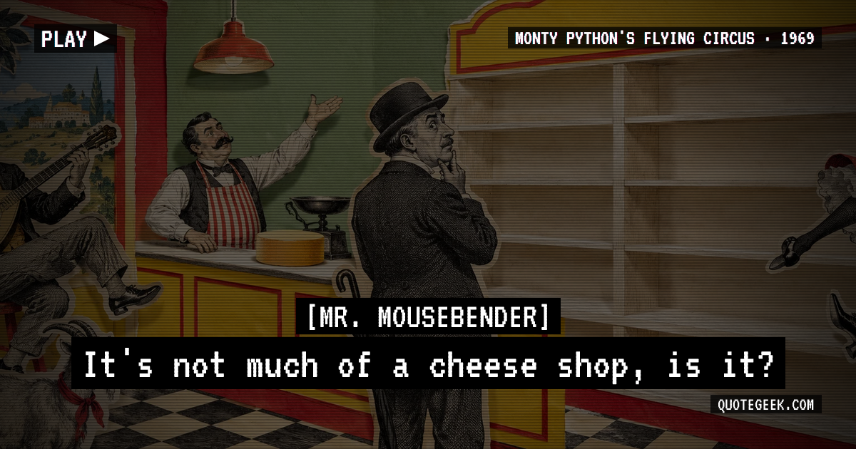 “It's not much of a cheese shop, is it?” — Mr. Mousebender · Monty Python's Flying Circus. Illustrated QuoteGeek card.