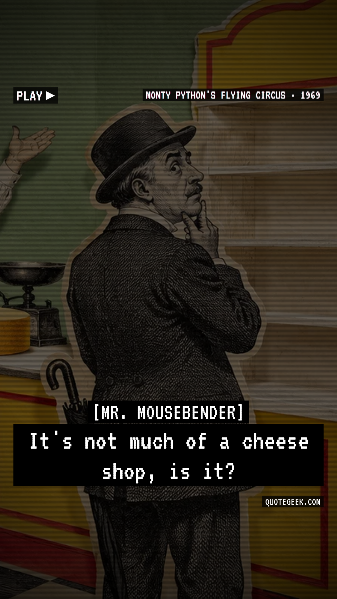 “It's not much of a cheese shop, is it?” — Mr. Mousebender · Monty Python's Flying Circus. Illustrated QuoteGeek card.