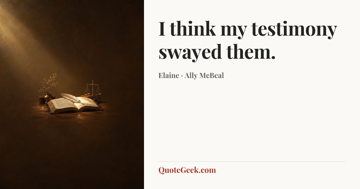 “I think my testimony swayed them.” — Elaine · Ally McBeal. Illustrated QuoteGeek card.