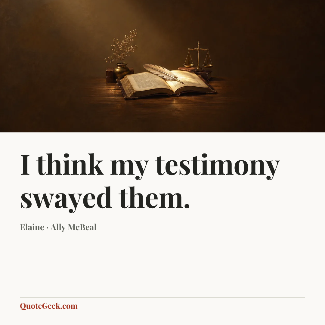 “I think my testimony swayed them.” — Elaine · Ally McBeal. Illustrated QuoteGeek card.
