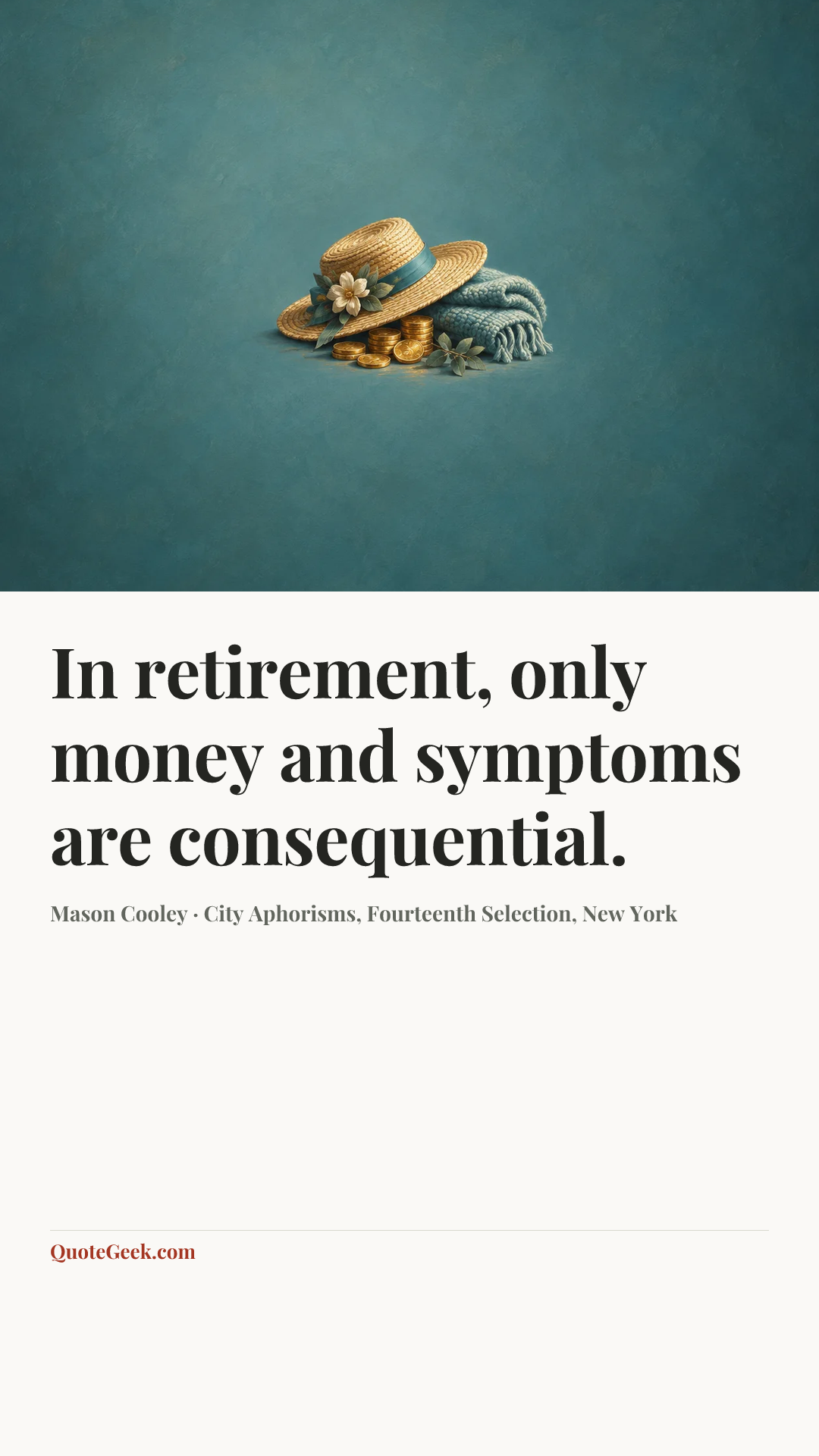 “In retirement, only money and symptoms are consequential.” — Mason Cooley · City Aphorisms, Fourteenth Selection, New York. Illustrated QuoteGeek card.
