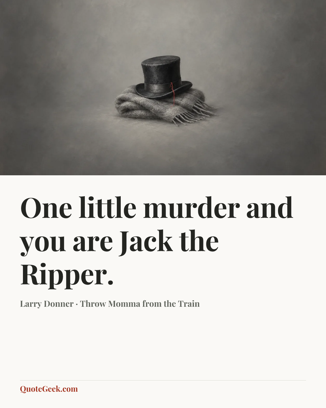 “One little murder and you are Jack the Ripper.” — Larry Donner · Throw Momma from the Train. Illustrated QuoteGeek card.