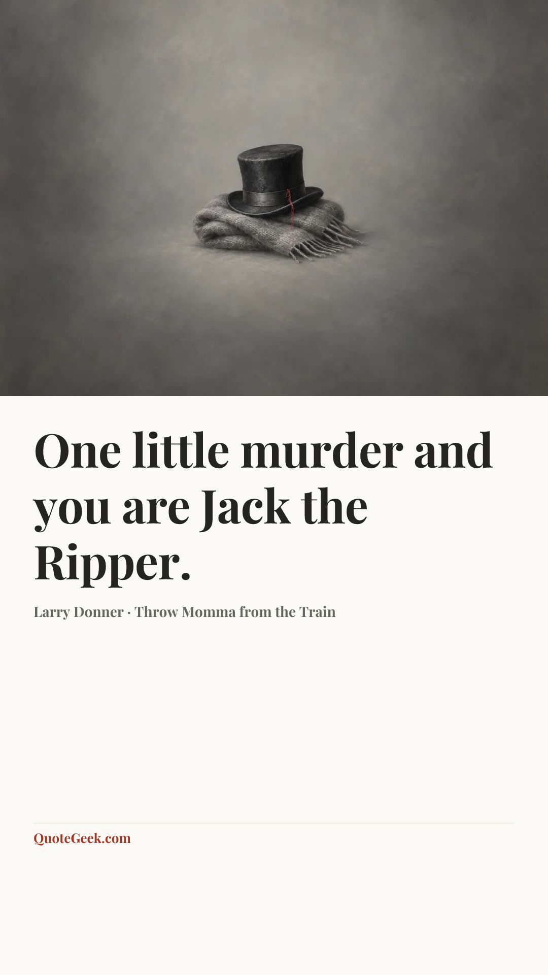 “One little murder and you are Jack the Ripper.” — Larry Donner · Throw Momma from the Train. Illustrated QuoteGeek card.