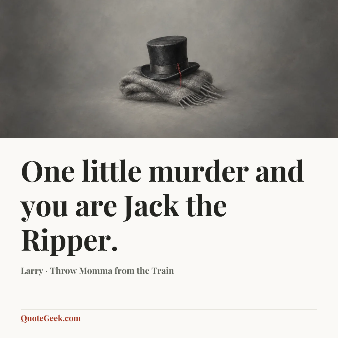 “One little murder and you are Jack the Ripper.” — Larry · Throw Momma from the Train. Illustrated QuoteGeek card.