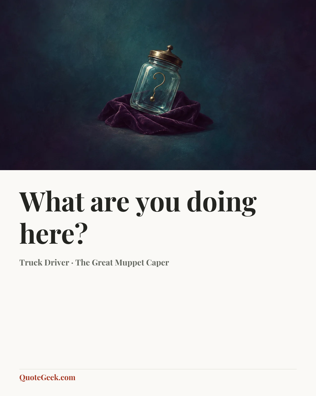 “What are you doing here?” — Truck Driver · The Great Muppet Caper. Illustrated QuoteGeek card.