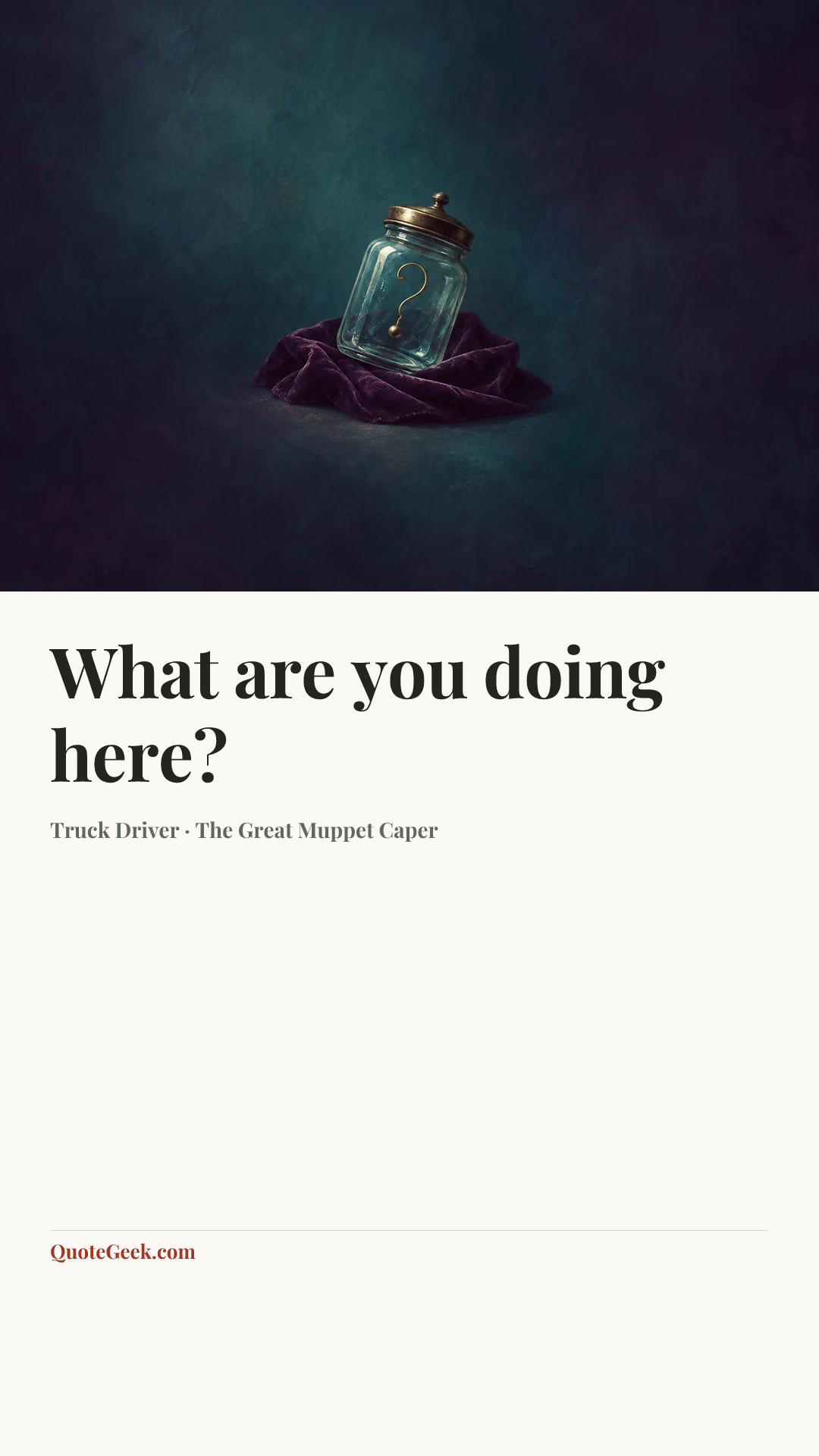 “What are you doing here?” — Truck Driver · The Great Muppet Caper. Illustrated QuoteGeek card.