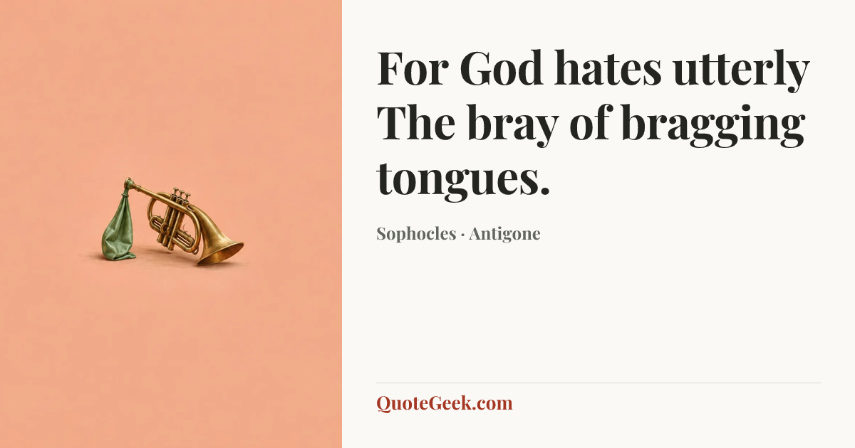 “For God hates utterly
The bray of bragging tongues.” — Sophocles · Antigone. Illustrated QuoteGeek card.