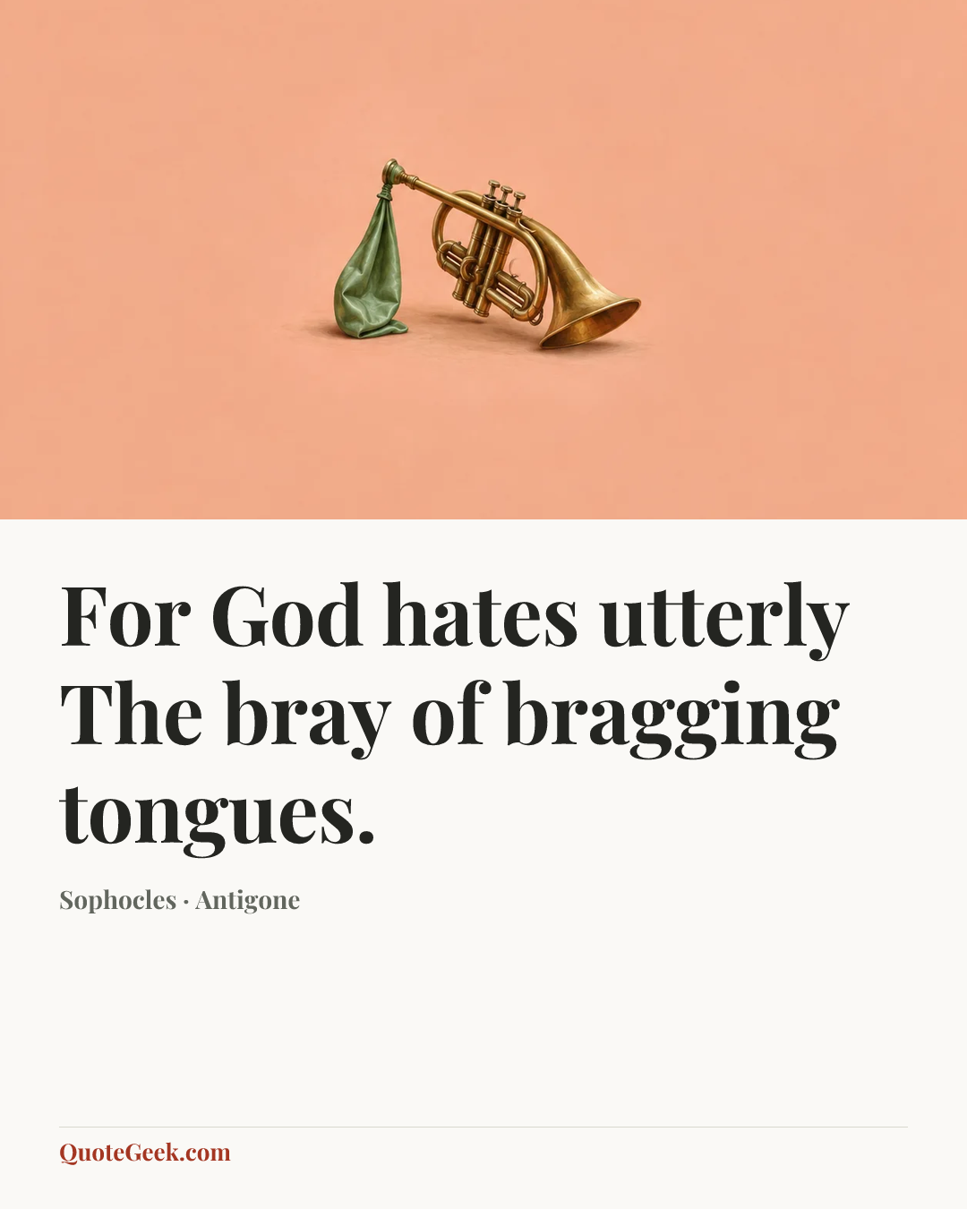 “For God hates utterly
The bray of bragging tongues.” — Sophocles · Antigone. Illustrated QuoteGeek card.