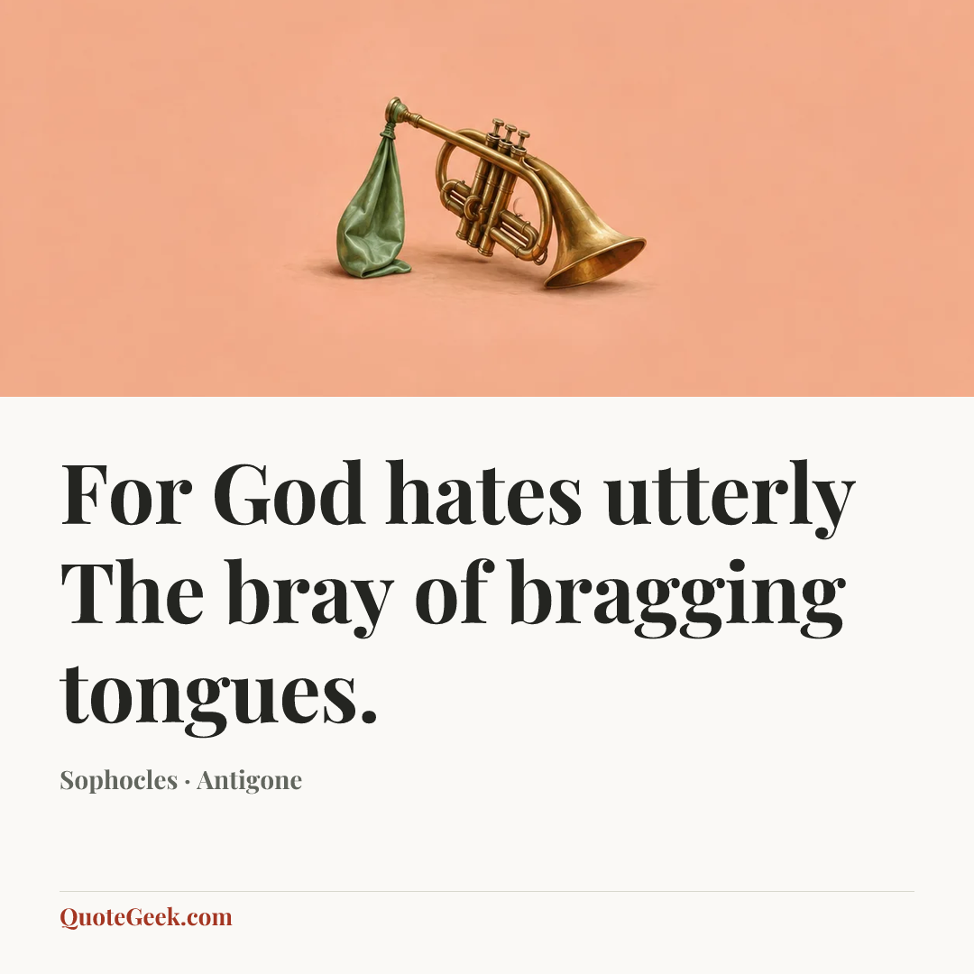 “For God hates utterly
The bray of bragging tongues.” — Sophocles · Antigone. Illustrated QuoteGeek card.