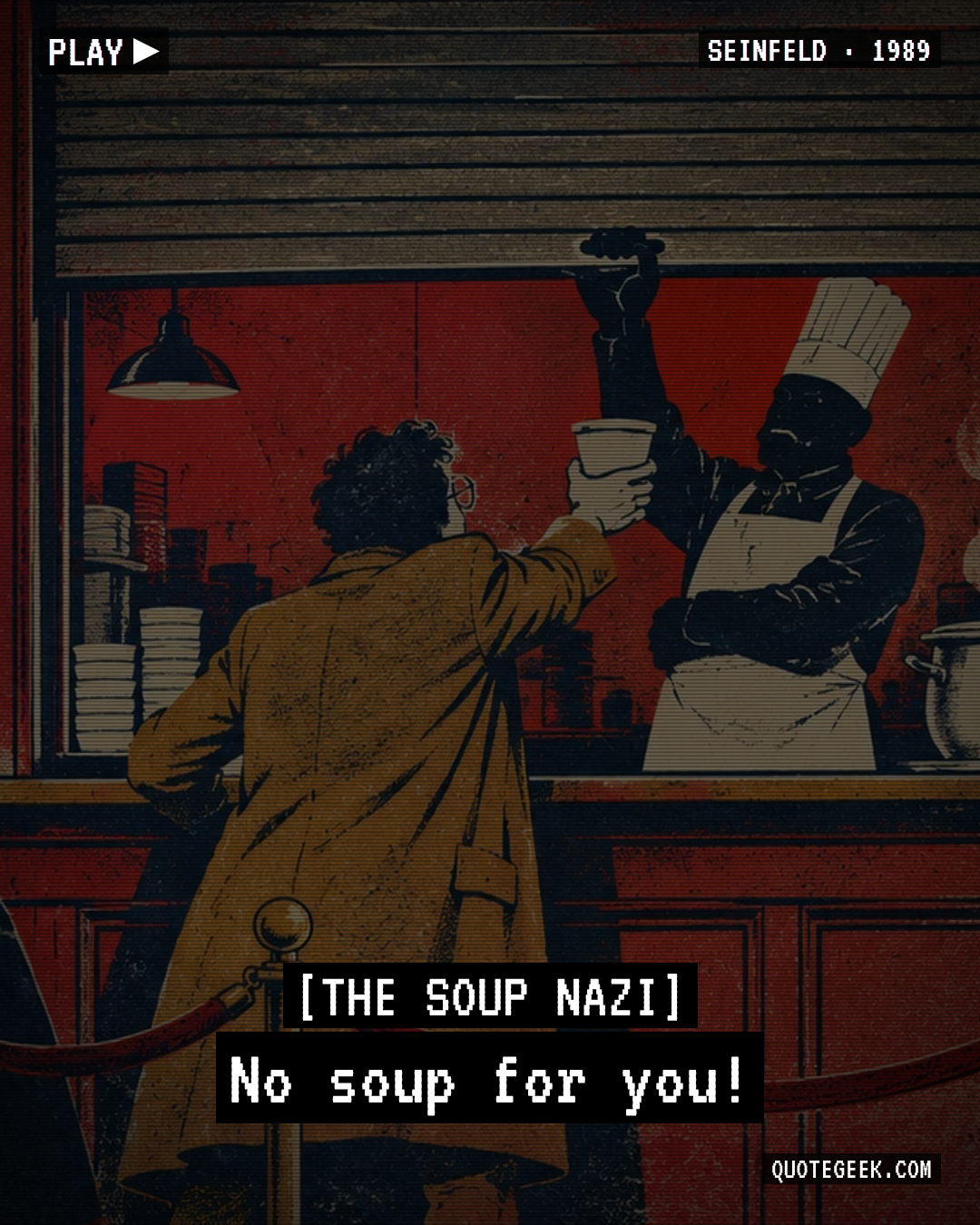 “No soup for you!” — The Soup Nazi · Seinfeld. Illustrated QuoteGeek card.