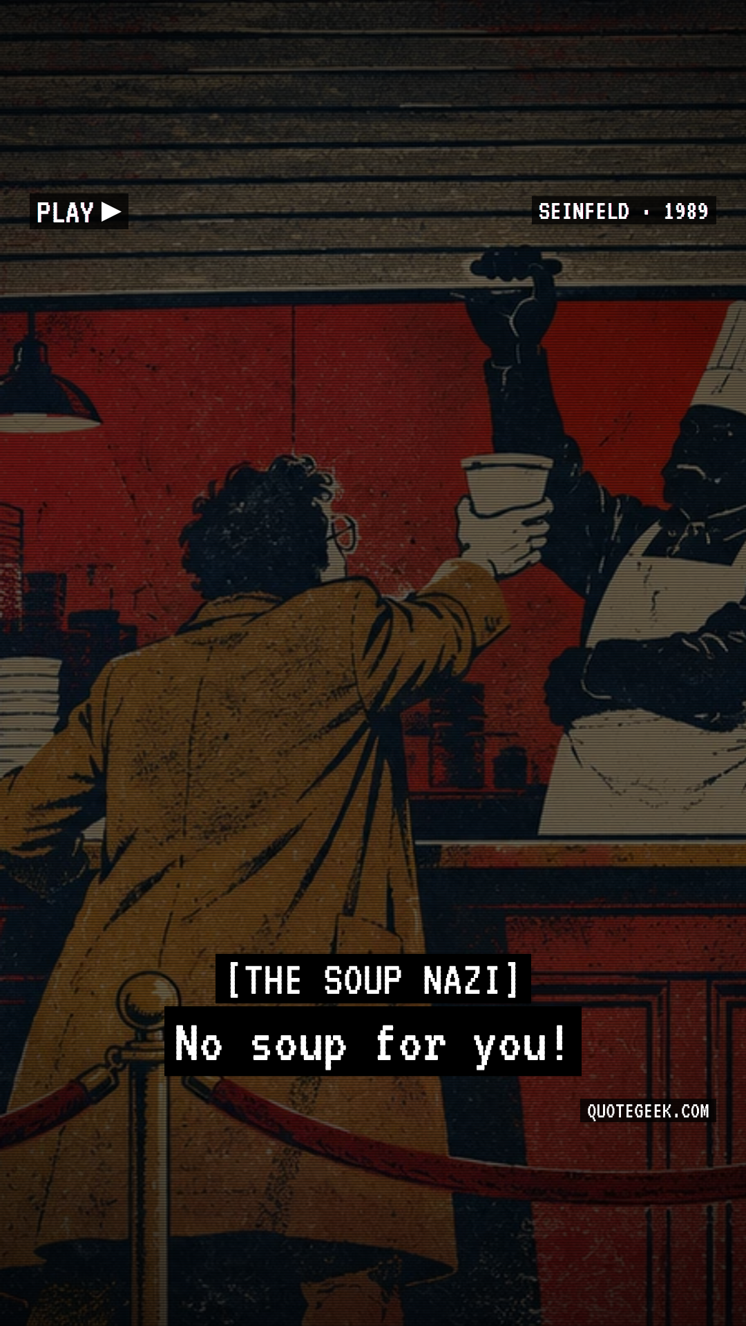 “No soup for you!” — The Soup Nazi · Seinfeld. Illustrated QuoteGeek card.