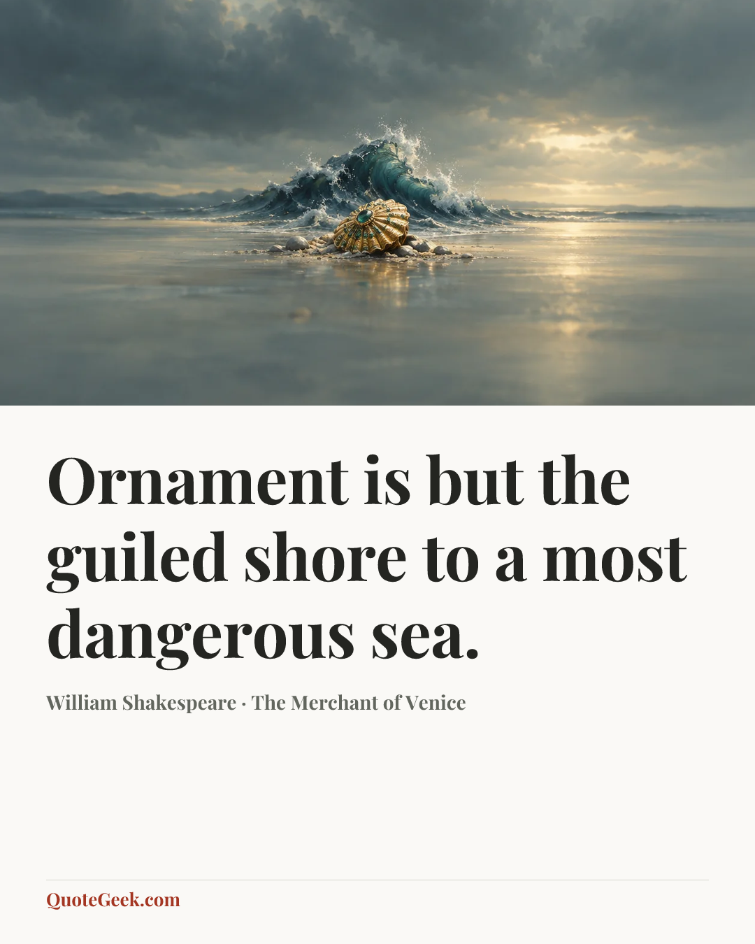 “Ornament is but the guiled shore to a most dangerous sea.” — William Shakespeare · The Merchant of Venice. Illustrated QuoteGeek card.
