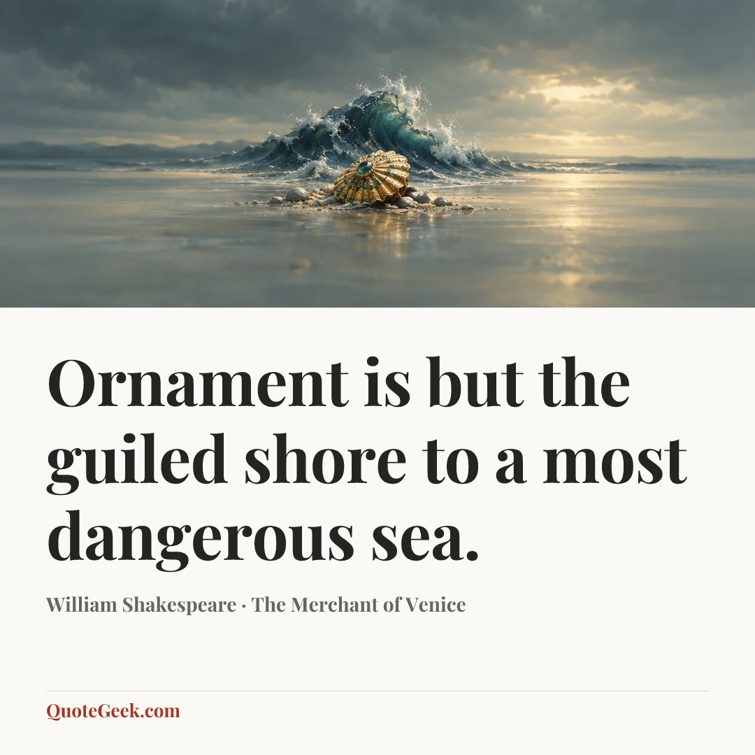 “Ornament is but the guiled shore to a most dangerous sea.” — William Shakespeare · The Merchant of Venice. Illustrated QuoteGeek card.