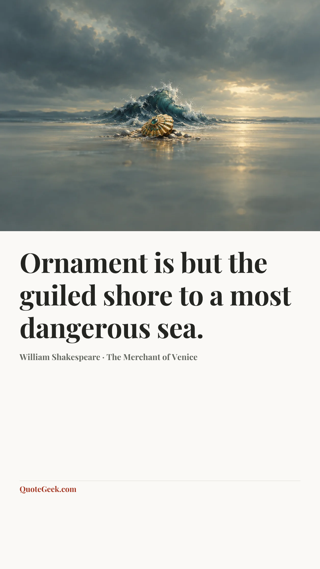 “Ornament is but the guiled shore to a most dangerous sea.” — William Shakespeare · The Merchant of Venice. Illustrated QuoteGeek card.