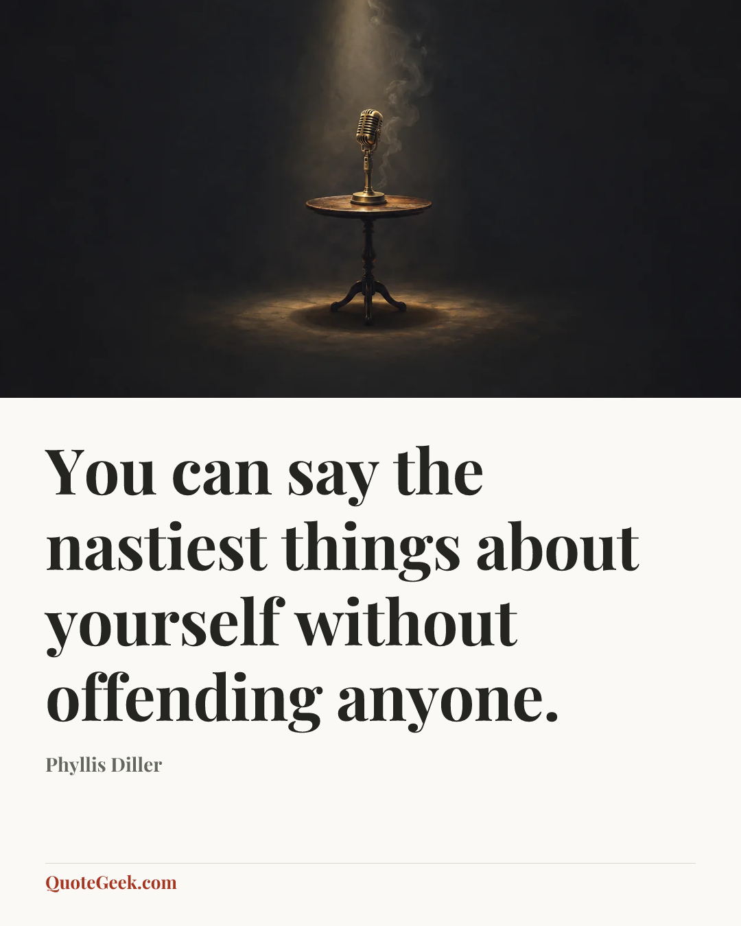“You can say the nastiest things about yourself without offending anyone.” — Phyllis Diller. Illustrated QuoteGeek card.