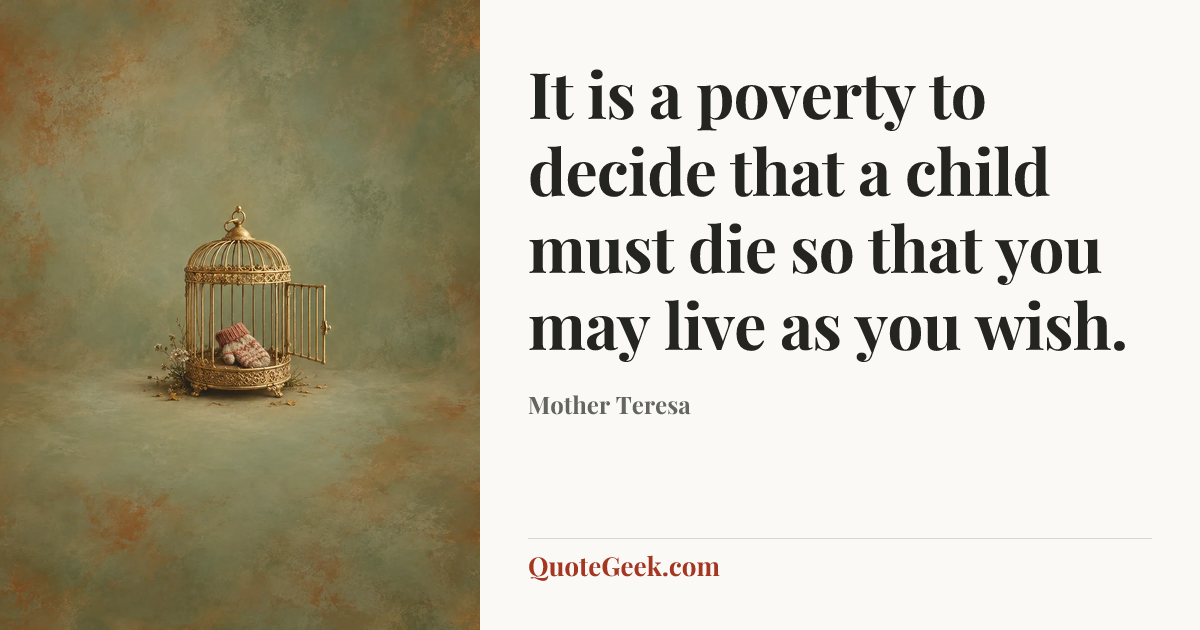 “It is a poverty to decide that a child must die so that you may live as you wish.” — Mother Teresa. Illustrated QuoteGeek card.