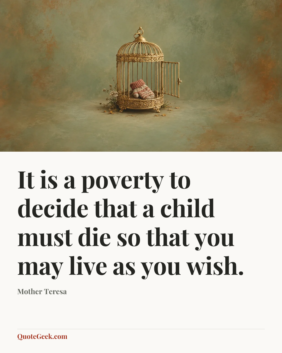 “It is a poverty to decide that a child must die so that you may live as you wish.” — Mother Teresa. Illustrated QuoteGeek card.