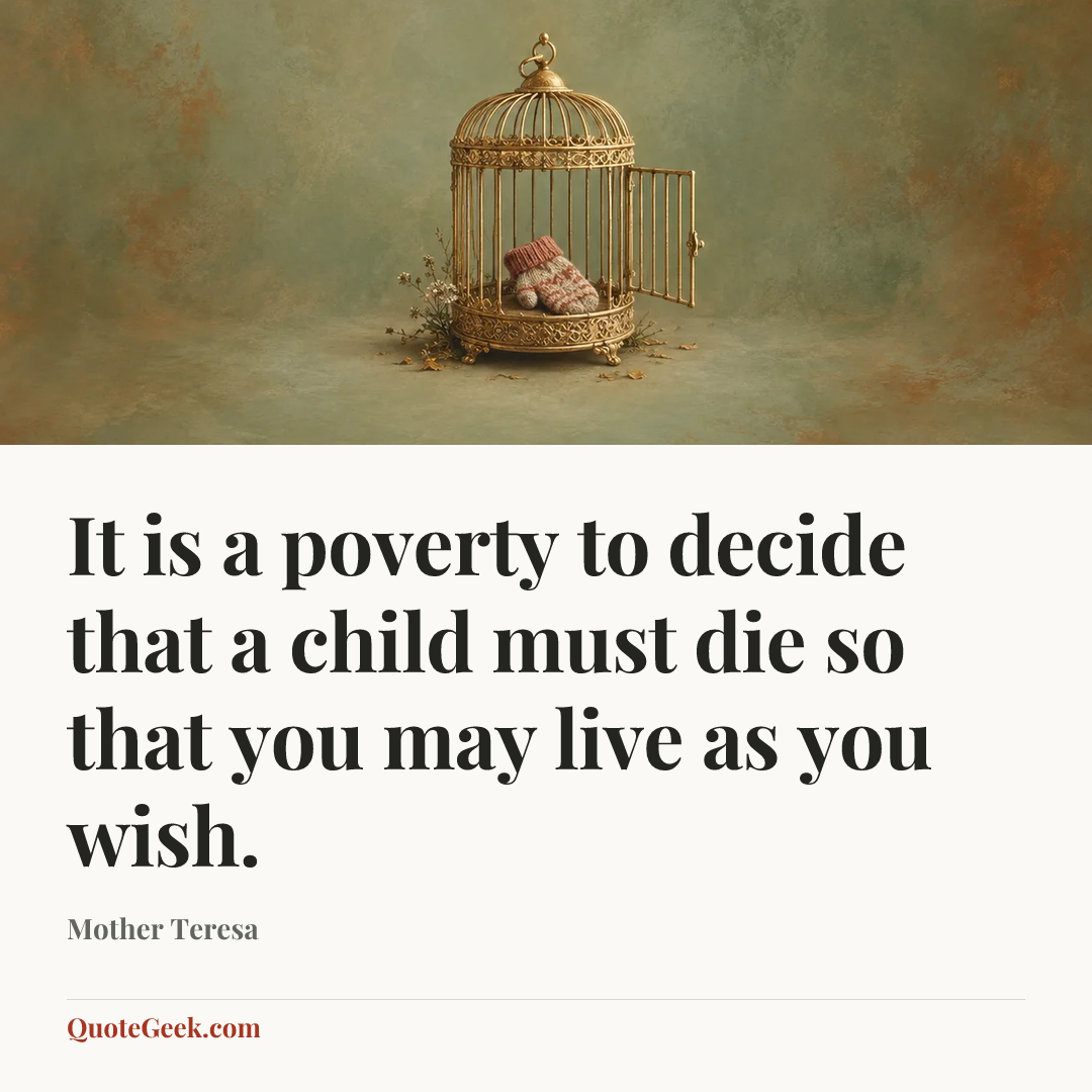 “It is a poverty to decide that a child must die so that you may live as you wish.” — Mother Teresa. Illustrated QuoteGeek card.
