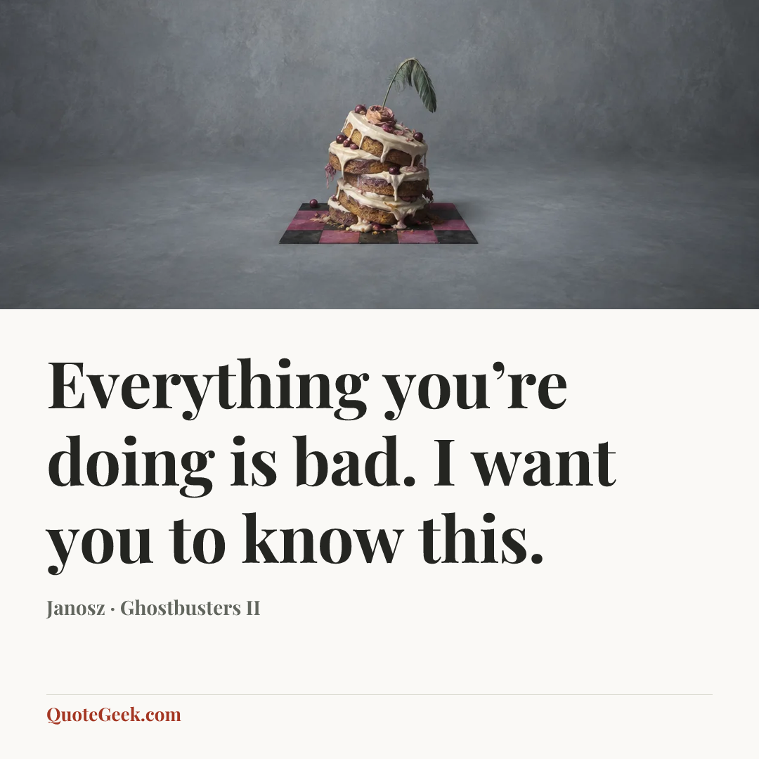 “Everything you’re doing is bad. I want you to know this.” — Janosz · Ghostbusters II. Illustrated QuoteGeek card.