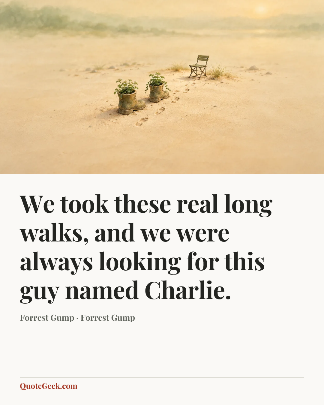 “We took these real long walks, and we were always looking for this guy named Charlie.” — Forrest Gump · Forrest Gump. Illustrated QuoteGeek card.