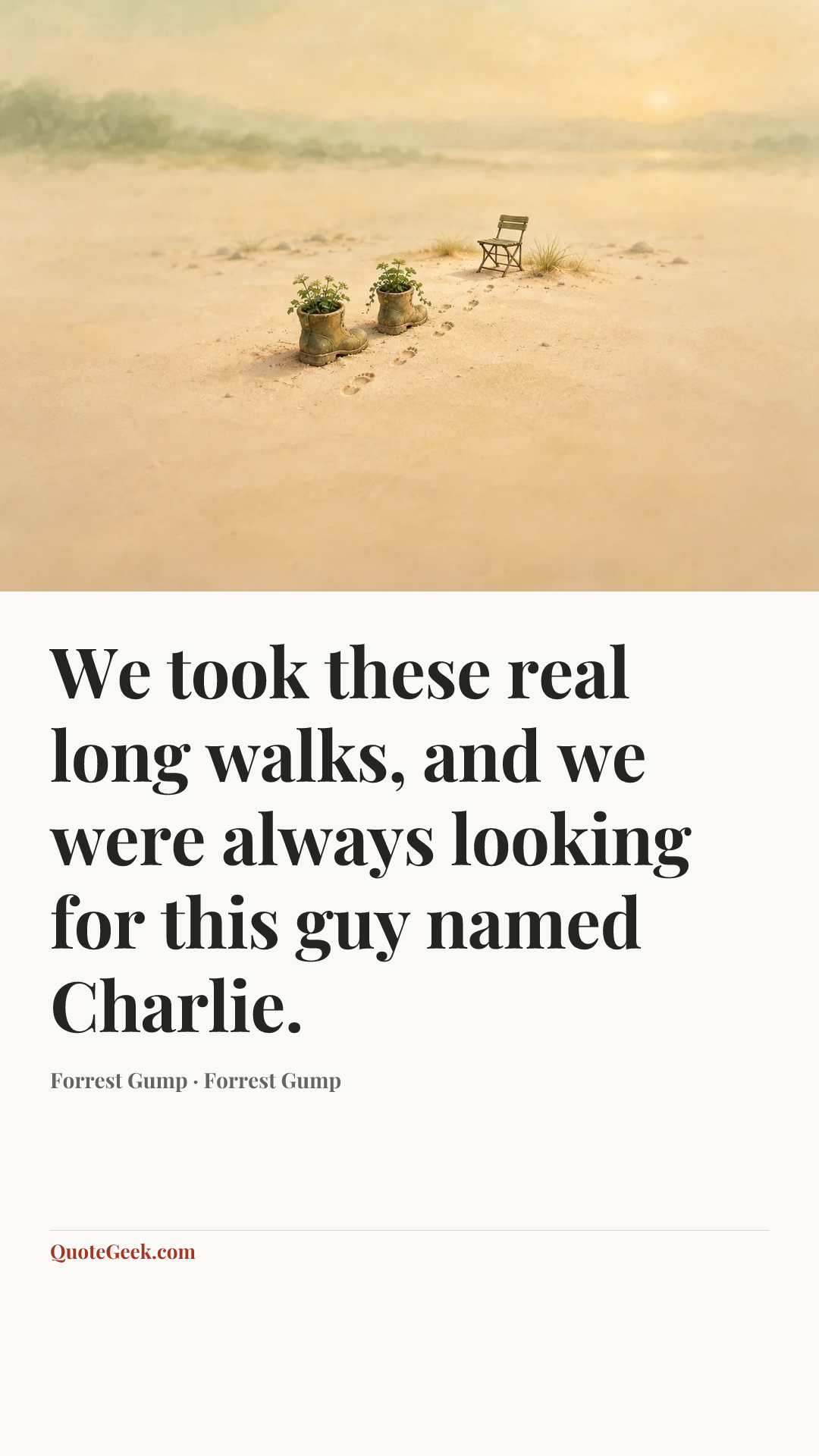 “We took these real long walks, and we were always looking for this guy named Charlie.” — Forrest Gump · Forrest Gump. Illustrated QuoteGeek card.