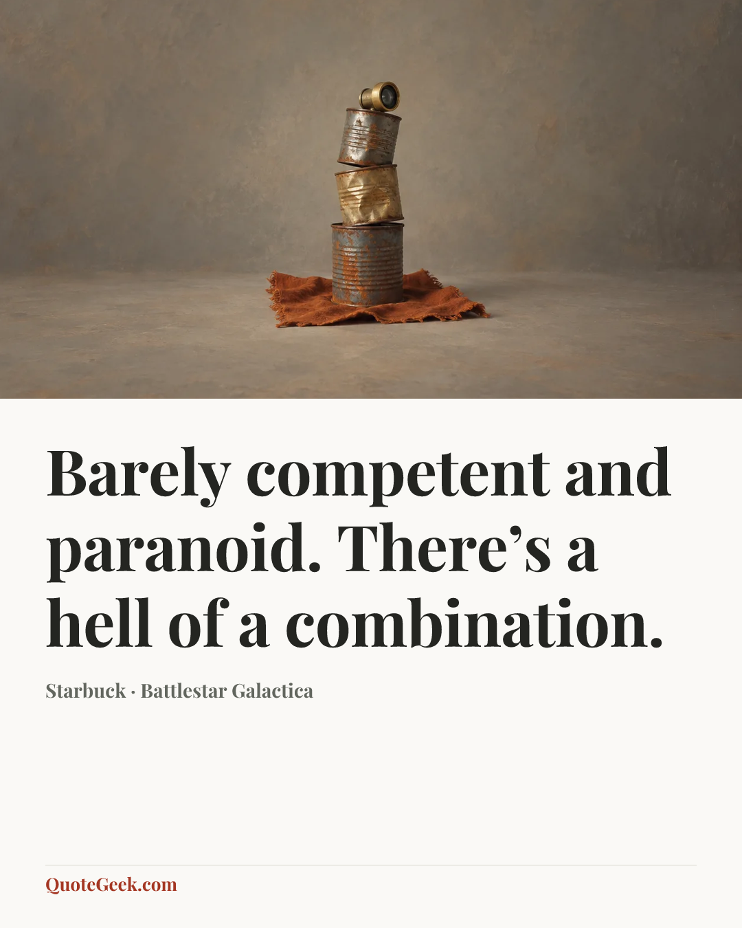 “Barely competent and paranoid. There’s a hell of a combination.” — Starbuck · Battlestar Galactica. Illustrated QuoteGeek card.
