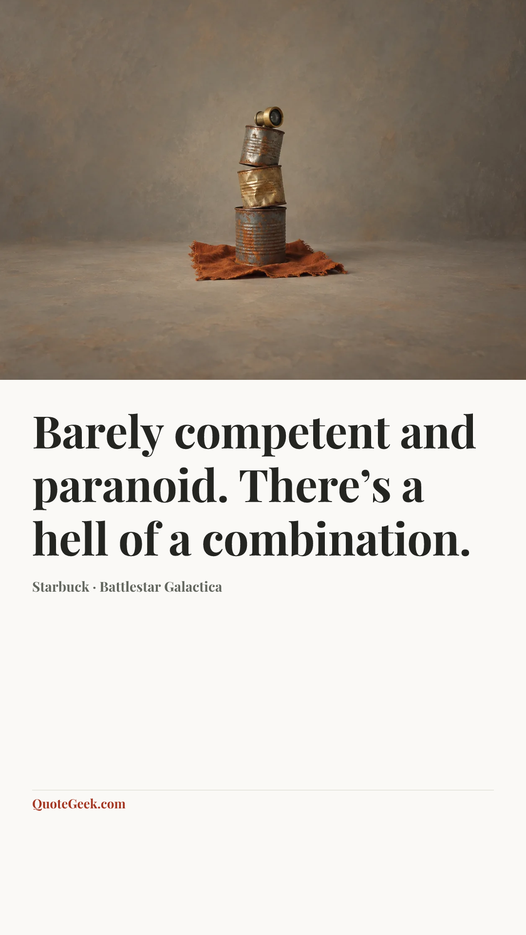 “Barely competent and paranoid. There’s a hell of a combination.” — Starbuck · Battlestar Galactica. Illustrated QuoteGeek card.