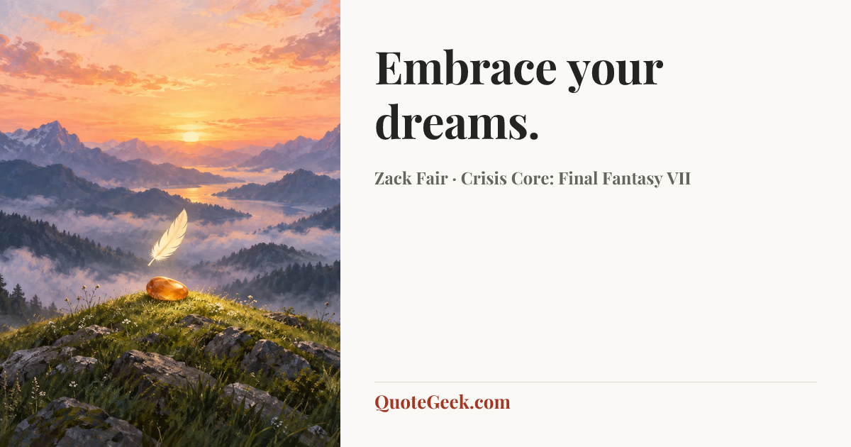 “Embrace your dreams.” — Zack Fair · Crisis Core: Final Fantasy VII. Illustrated QuoteGeek card.
