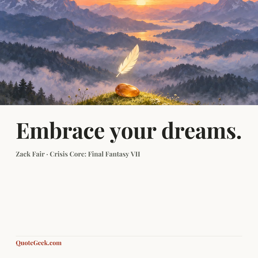 “Embrace your dreams.” — Zack Fair · Crisis Core: Final Fantasy VII. Illustrated QuoteGeek card.