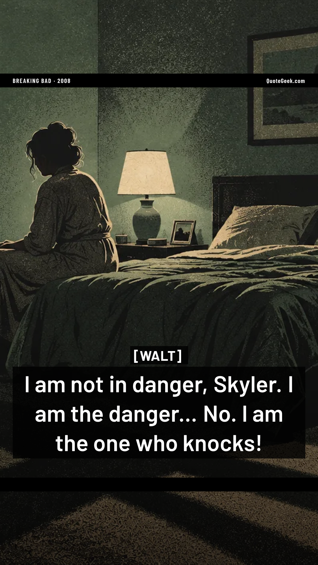 “I am not in danger, Skyler. I am the danger... No. I am the one who knocks!” — Walt · Breaking Bad. Illustrated QuoteGeek card.