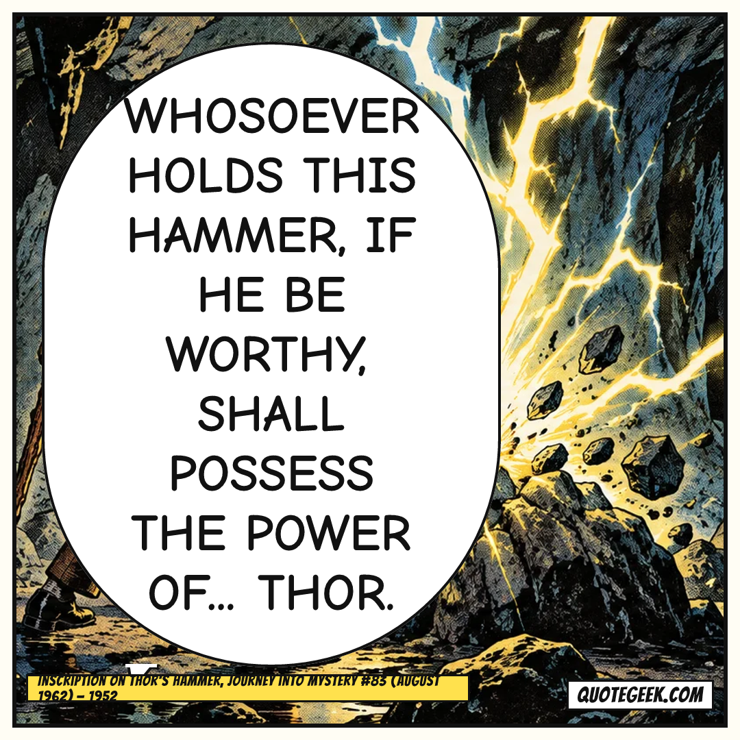“Whosoever holds this hammer, if he be worthy, shall possess the power of... Thor.” — Inscription on Thor's hammer, Journey into Mystery #83 (August 1962) · Journey into Mystery. Illustrated QuoteGeek card.