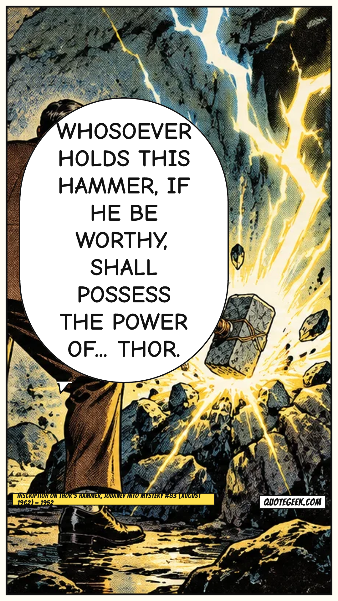 “Whosoever holds this hammer, if he be worthy, shall possess the power of... Thor.” — Inscription on Thor's hammer, Journey into Mystery #83 (August 1962) · Journey into Mystery. Illustrated QuoteGeek card.
