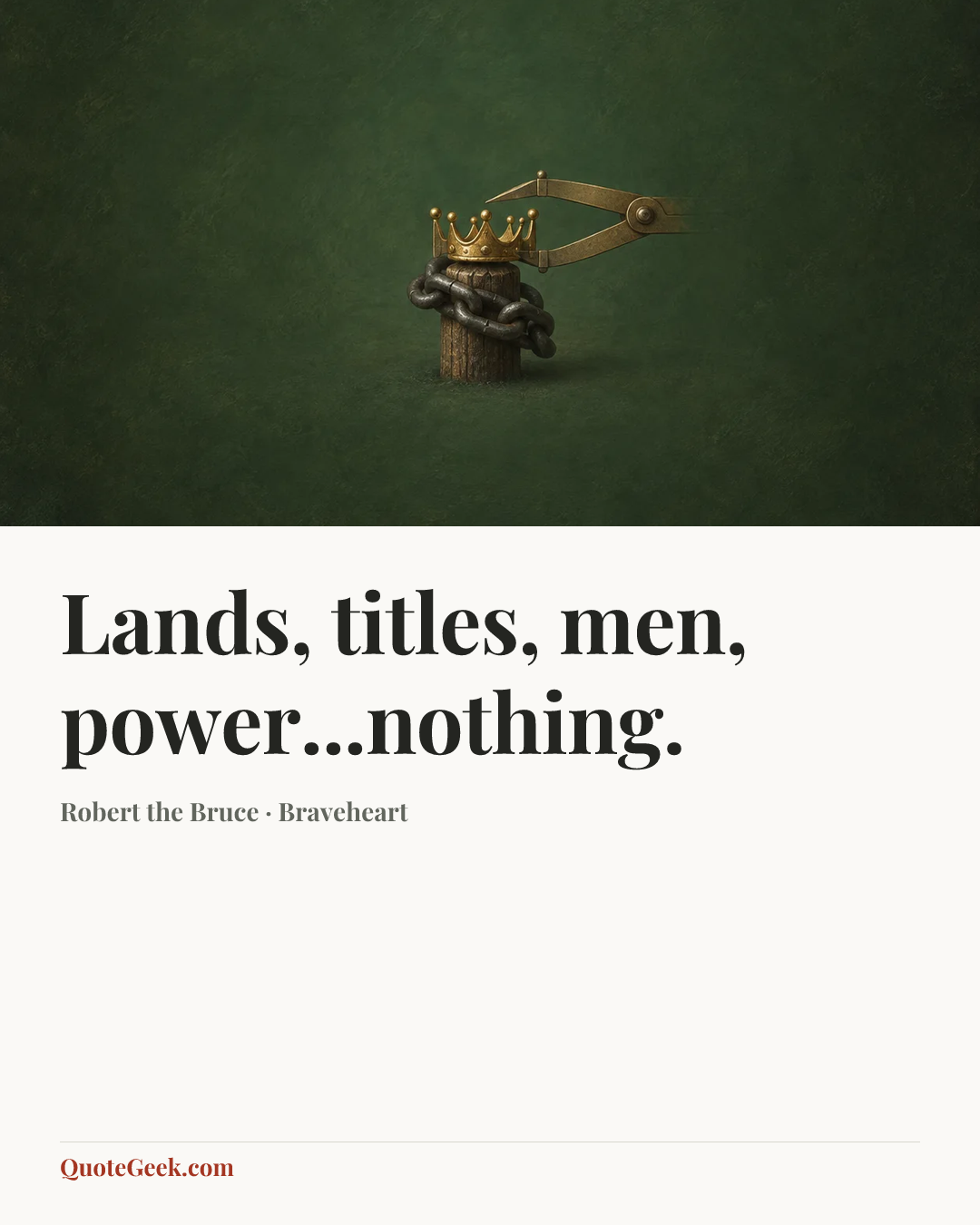 “Lands, titles, men, power...nothing.” — Robert the Bruce · Braveheart. Illustrated QuoteGeek card.