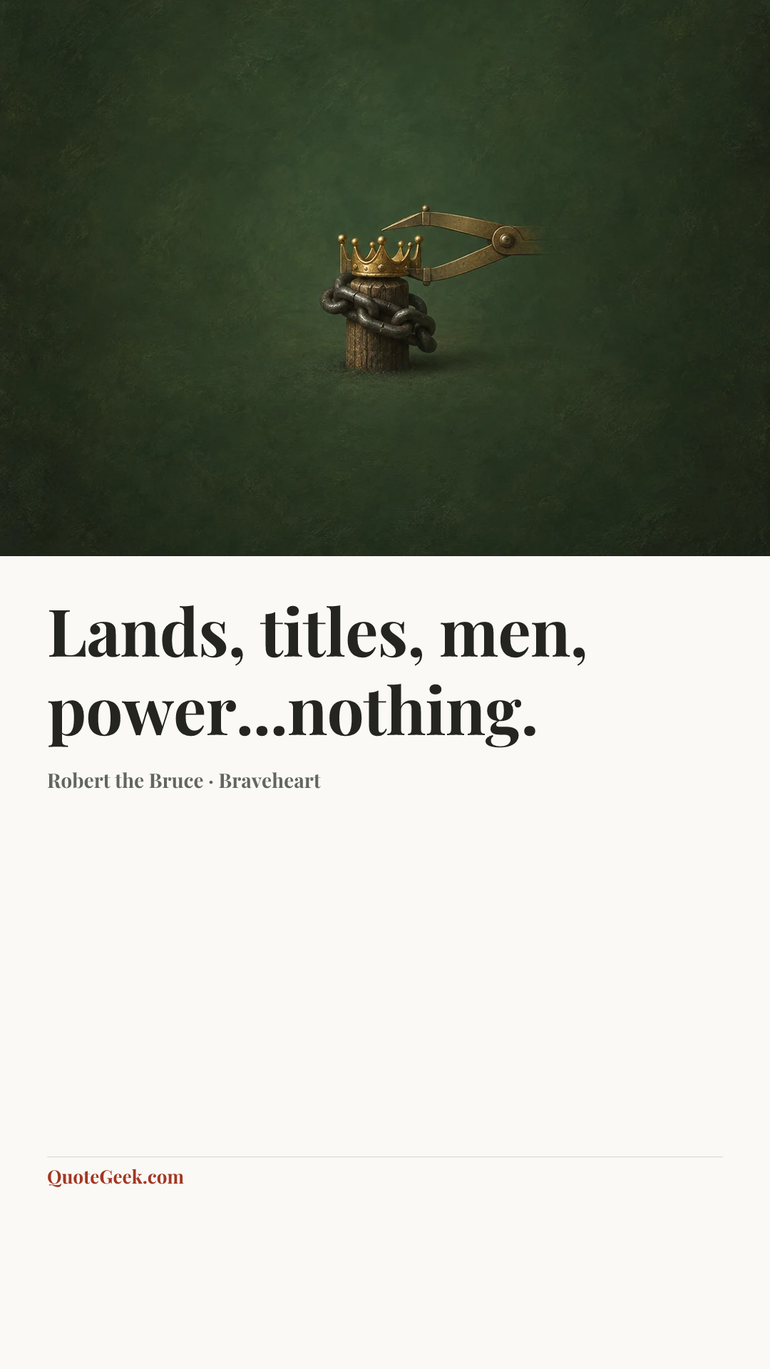 “Lands, titles, men, power...nothing.” — Robert the Bruce · Braveheart. Illustrated QuoteGeek card.