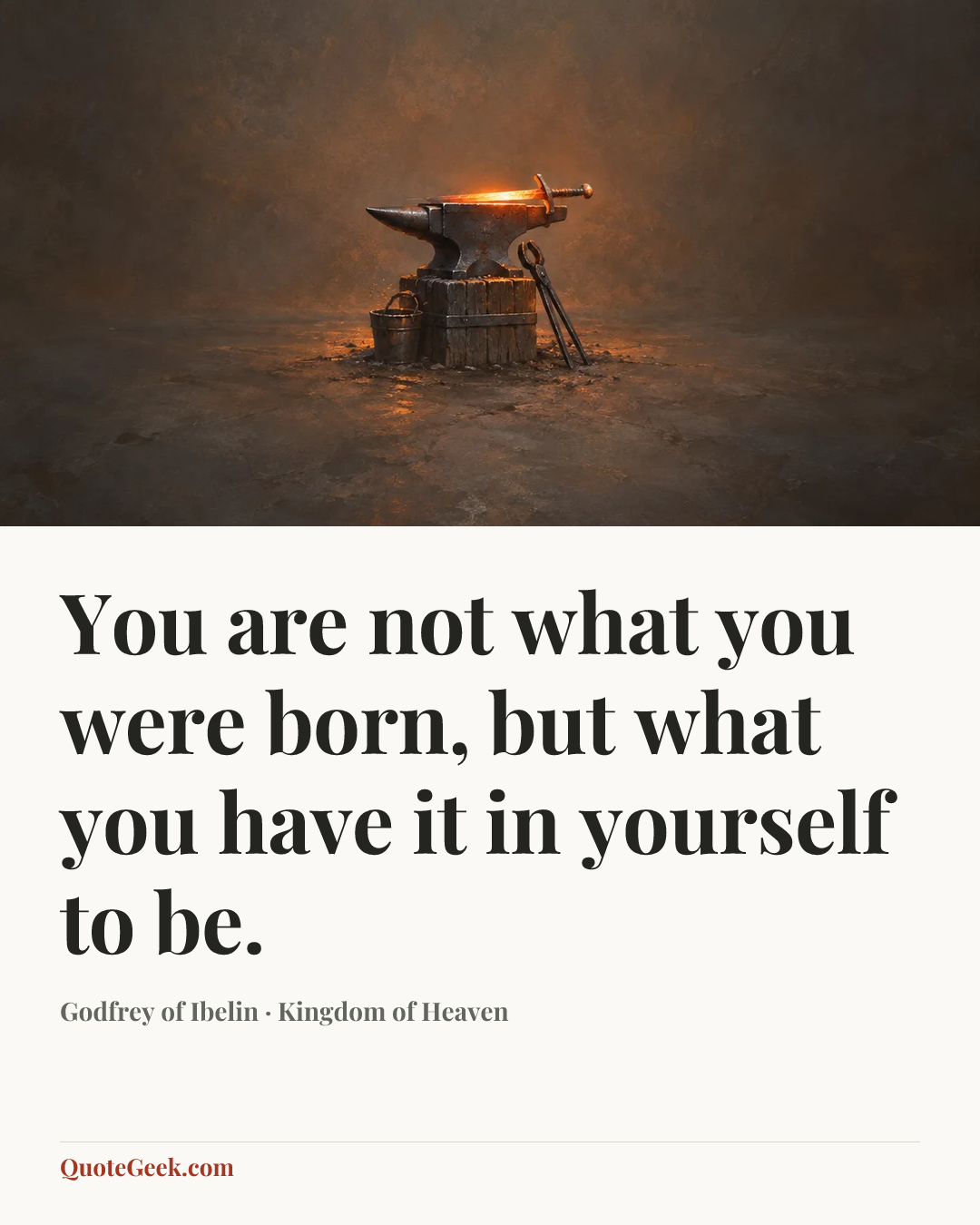 “You are not what you were born, but what you have it in yourself to be.” — Godfrey of Ibelin · Kingdom of Heaven. Illustrated QuoteGeek card.