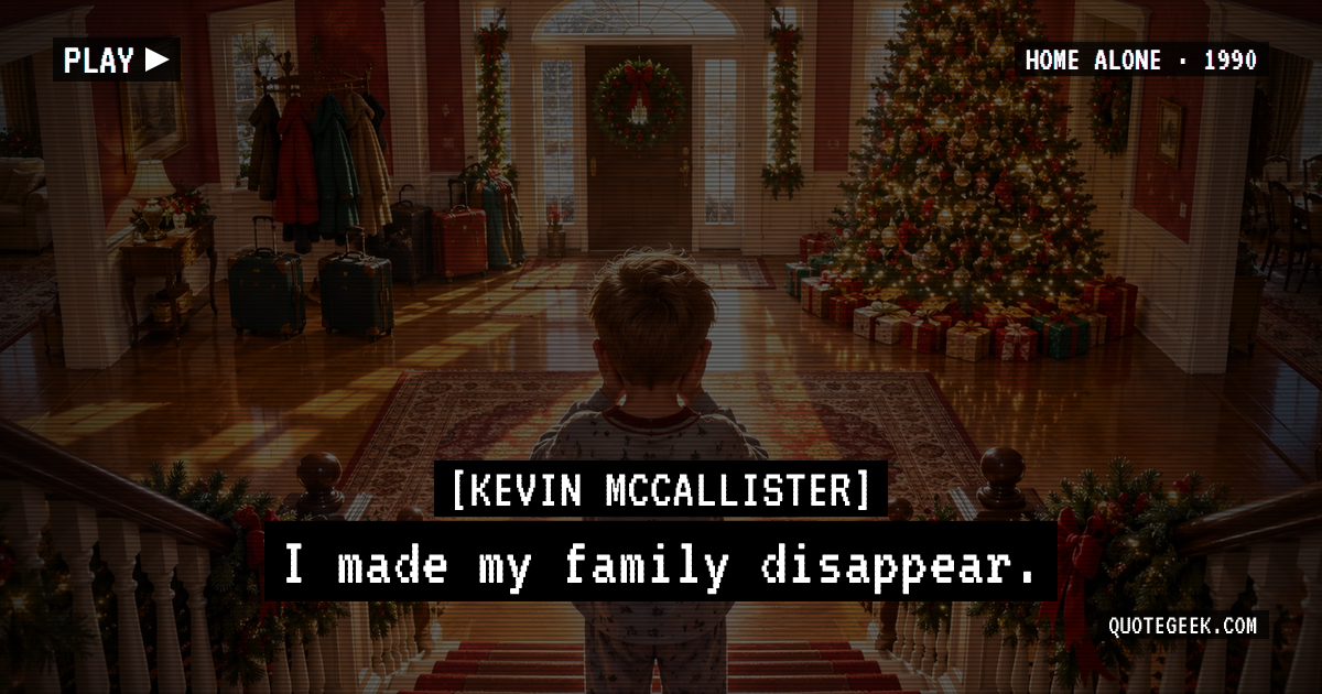 “I made my family disappear.” — Kevin McCallister · Home Alone. Illustrated QuoteGeek card.