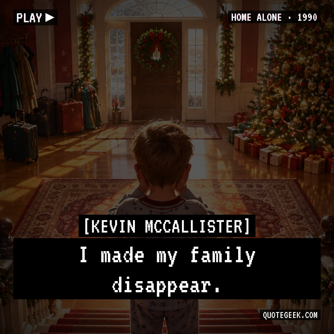 “I made my family disappear.” — Kevin McCallister · Home Alone. Illustrated QuoteGeek card.