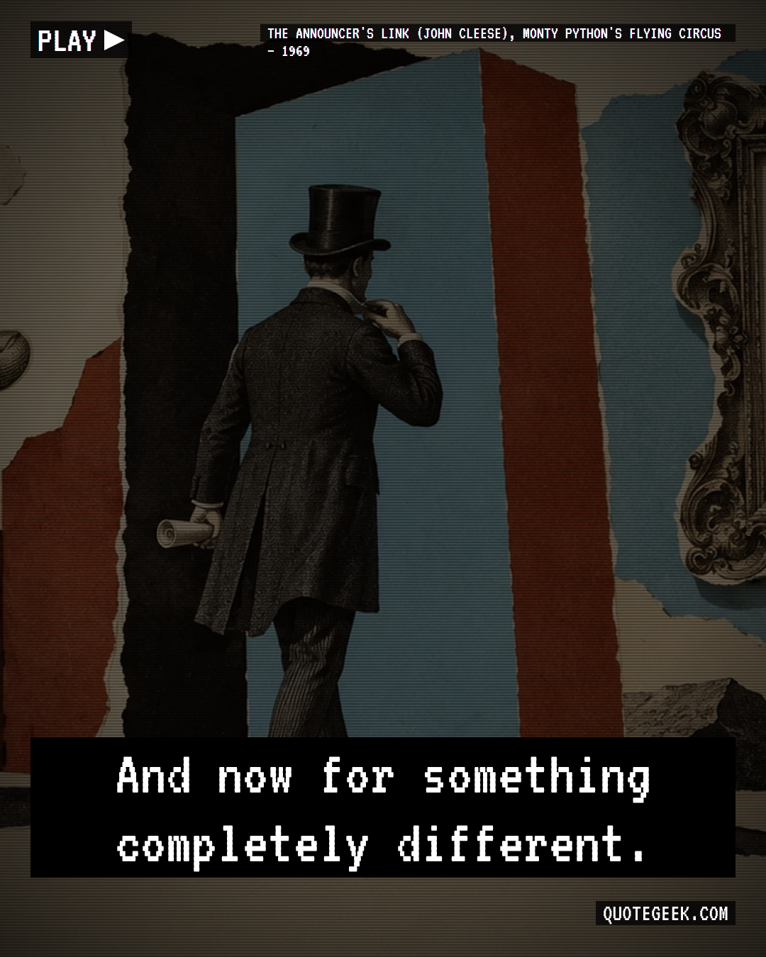 “And now for something completely different.” — The announcer's link (John Cleese), Monty Python's Flying Circus · Monty Python's Flying Circus. Illustrated QuoteGeek card.